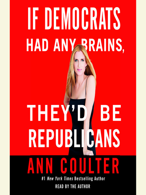 Title details for If Democrats Had Any Brains, They'd Be Republicans by Ann Coulter - Available